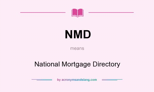 What does NMD mean? It stands for National Mortgage Directory