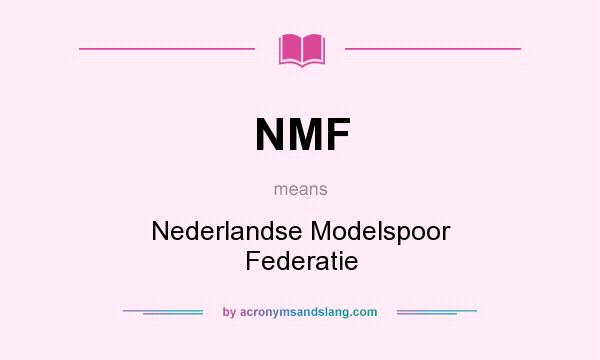 What does NMF mean? It stands for Nederlandse Modelspoor Federatie