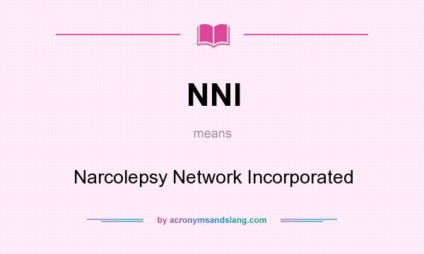 What does NNI mean? It stands for Narcolepsy Network Incorporated