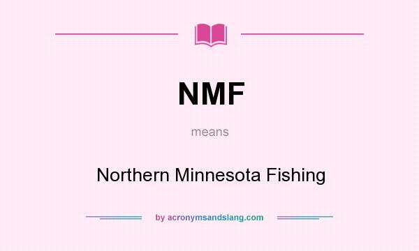 What does NMF mean? It stands for Northern Minnesota Fishing