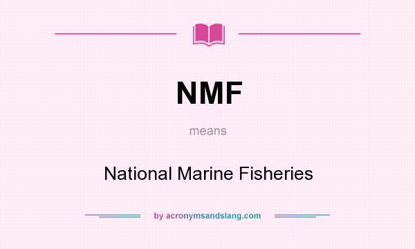 What does NMF mean? It stands for National Marine Fisheries
