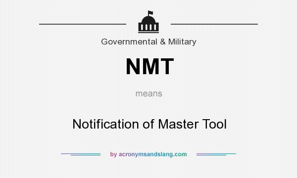 What does NMT mean? It stands for Notification of Master Tool