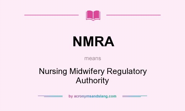 What does NMRA mean? It stands for Nursing Midwifery Regulatory Authority