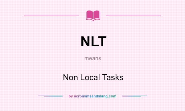 What does NLT mean? It stands for Non Local Tasks