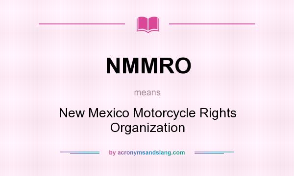What does NMMRO mean? It stands for New Mexico Motorcycle Rights Organization