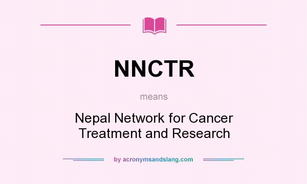 What does NNCTR mean? It stands for Nepal Network for Cancer Treatment and Research