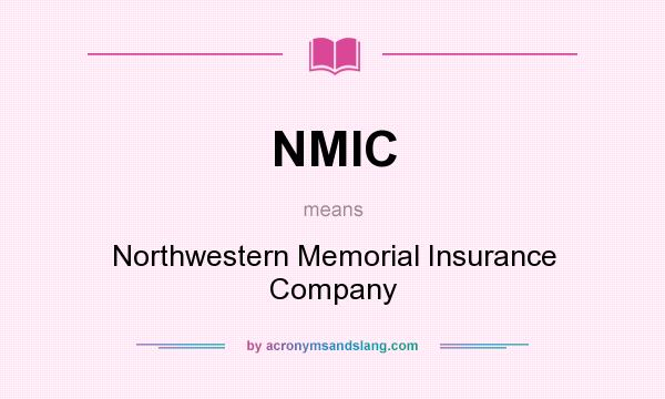 What does NMIC mean? It stands for Northwestern Memorial Insurance Company