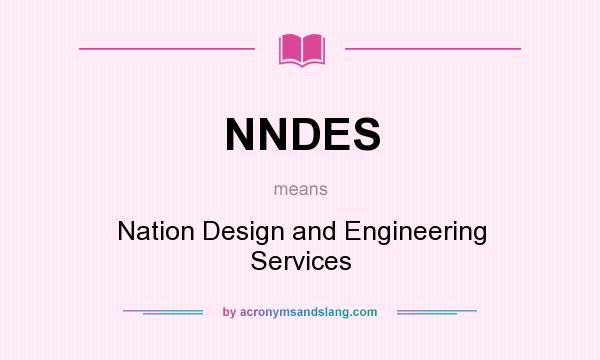 What does NNDES mean? It stands for Nation Design and Engineering Services