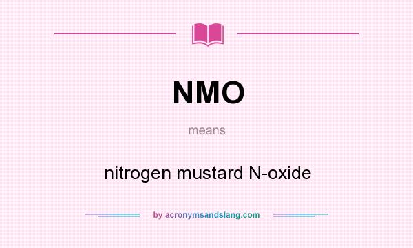 What does NMO mean? It stands for nitrogen mustard N-oxide