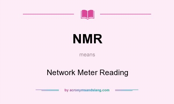 What does NMR mean? It stands for Network Meter Reading