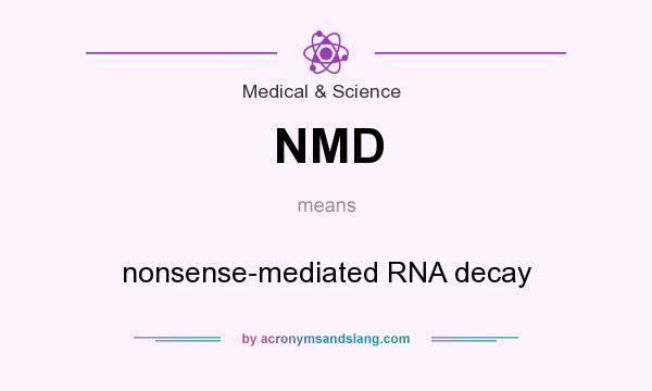 What does NMD mean? It stands for nonsense-mediated RNA decay