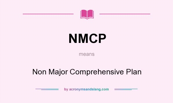 What does NMCP mean? It stands for Non Major Comprehensive Plan