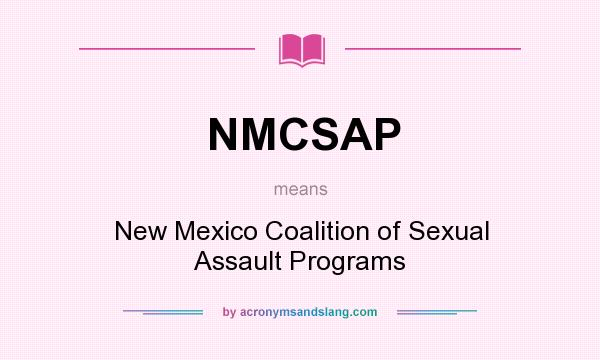 What does NMCSAP mean? It stands for New Mexico Coalition of Sexual Assault Programs