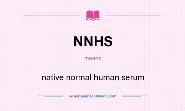What does NNHS mean? It stands for native normal human serum