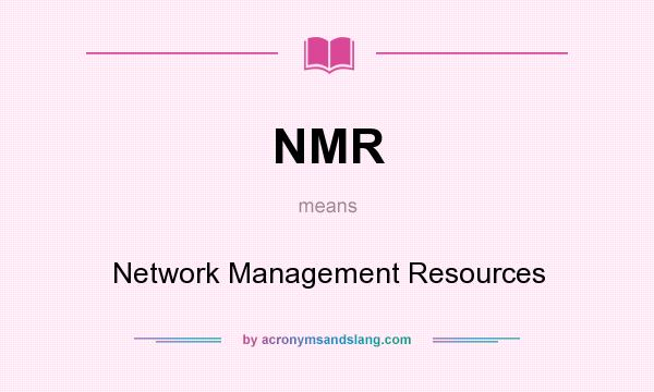 What does NMR mean? It stands for Network Management Resources