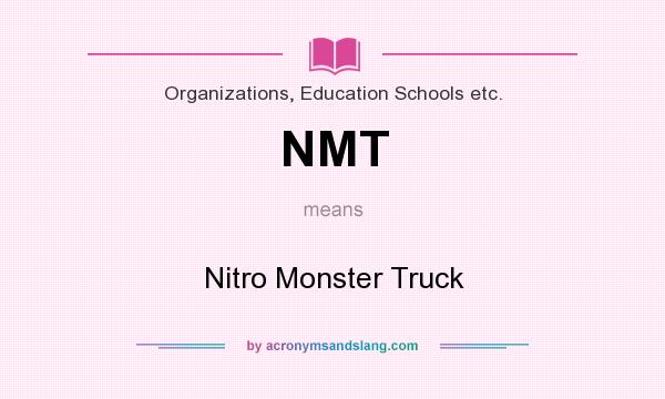 What does NMT mean? It stands for Nitro Monster Truck