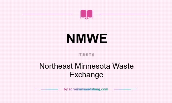 What does NMWE mean? It stands for Northeast Minnesota Waste Exchange