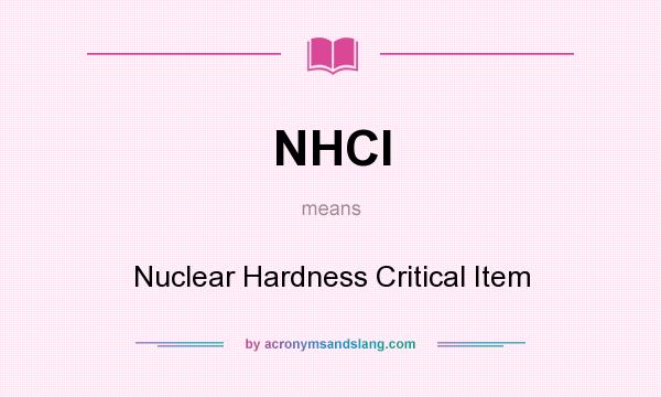 What does NHCI mean? It stands for Nuclear Hardness Critical Item