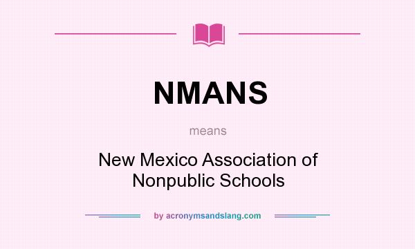 What does NMANS mean? It stands for New Mexico Association of Nonpublic Schools