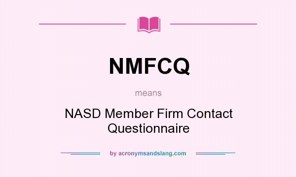 What does NMFCQ mean? It stands for NASD Member Firm Contact Questionnaire