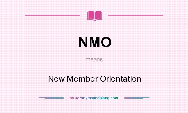 What does NMO mean? It stands for New Member Orientation