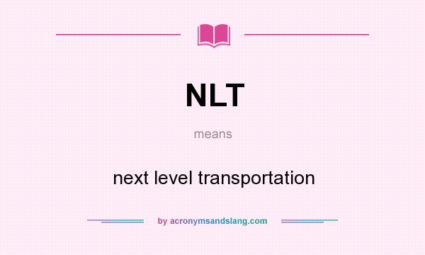 What does NLT mean? It stands for next level transportation