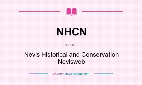 What does NHCN mean? It stands for Nevis Historical and Conservation Nevisweb