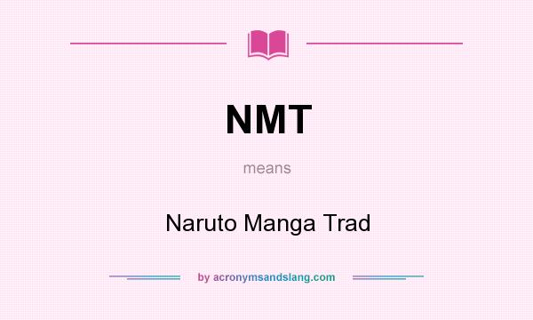What does NMT mean? It stands for Naruto Manga Trad