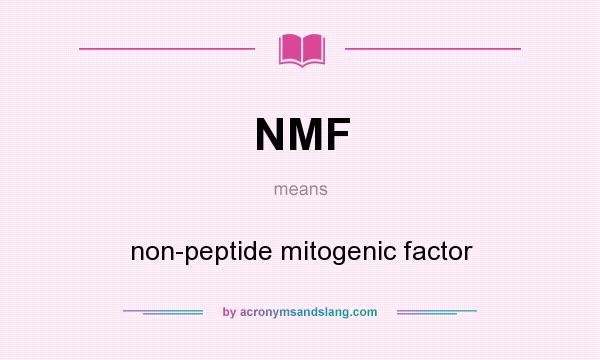 What does NMF mean? It stands for non-peptide mitogenic factor