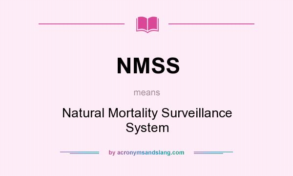 What does NMSS mean? It stands for Natural Mortality Surveillance System