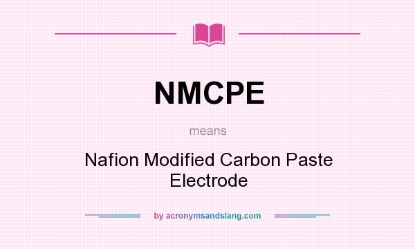 What does NMCPE mean? It stands for Nafion Modified Carbon Paste Electrode