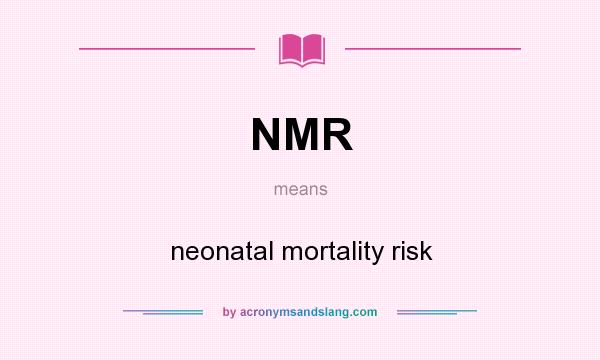 What does NMR mean? It stands for neonatal mortality risk