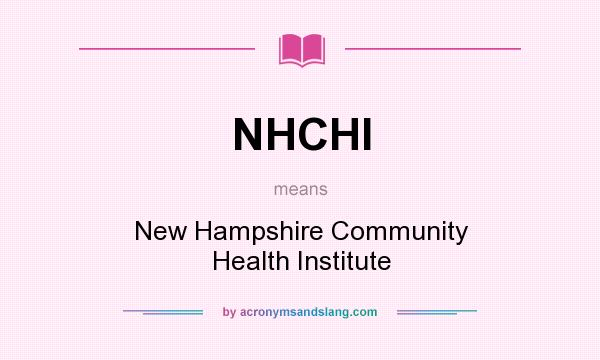 What does NHCHI mean? It stands for New Hampshire Community Health Institute