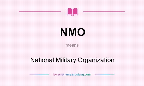 What does NMO mean? It stands for National Military Organization