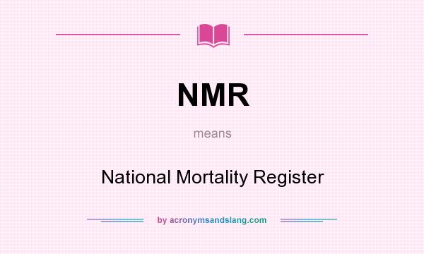 What does NMR mean? It stands for National Mortality Register