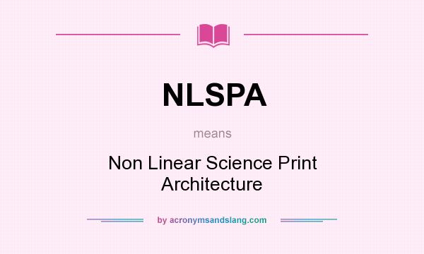 What does NLSPA mean? It stands for Non Linear Science Print Architecture