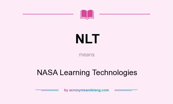 What does NLT mean? It stands for NASA Learning Technologies