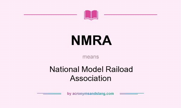 What does NMRA mean? It stands for National Model Raiload Association