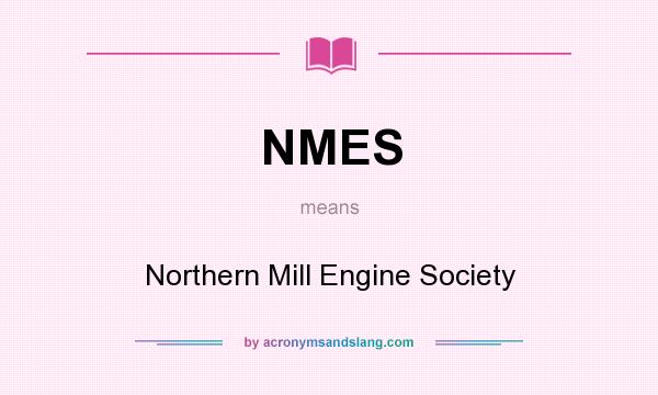 What does NMES mean? It stands for Northern Mill Engine Society