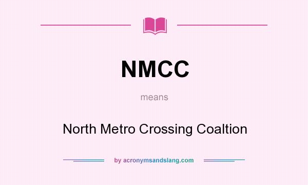 What does NMCC mean? It stands for North Metro Crossing Coaltion