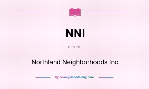 What does NNI mean? It stands for Northland Neighborhoods Inc