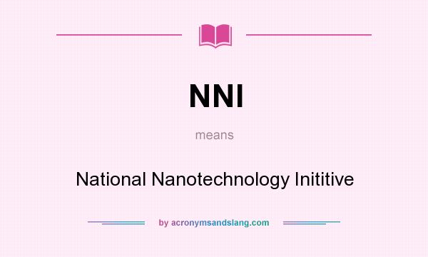 What does NNI mean? It stands for National Nanotechnology Inititive