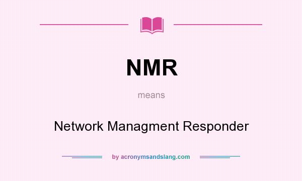 What does NMR mean? It stands for Network Managment Responder