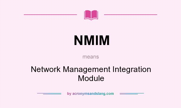 What does NMIM mean? It stands for Network Management Integration Module