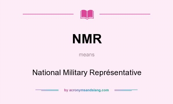 What does NMR mean? It stands for National Military Représentative