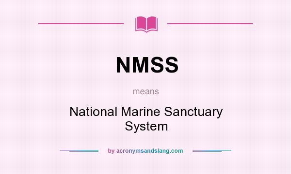 What does NMSS mean? It stands for National Marine Sanctuary System
