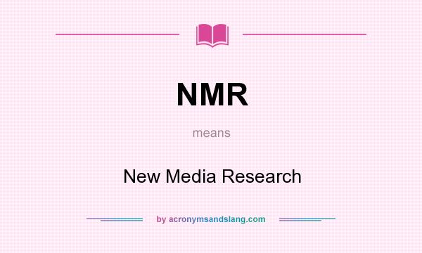 What does NMR mean? It stands for New Media Research