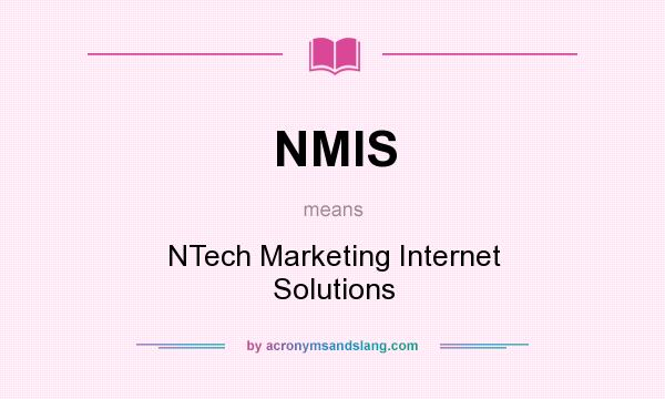 What does NMIS mean? It stands for NTech Marketing Internet Solutions