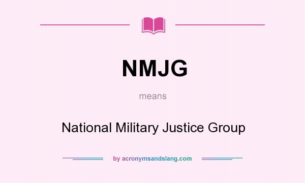 What does NMJG mean? It stands for National Military Justice Group