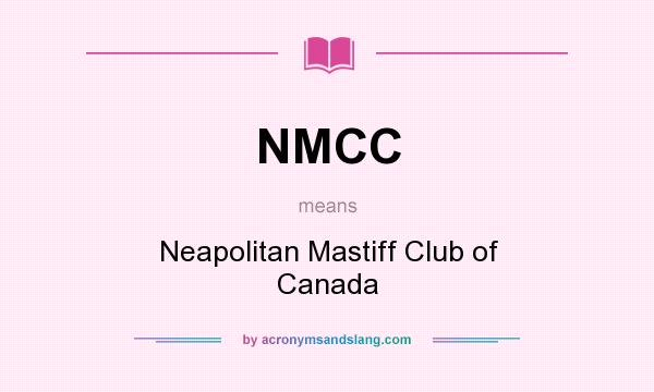 What does NMCC mean? It stands for Neapolitan Mastiff Club of Canada